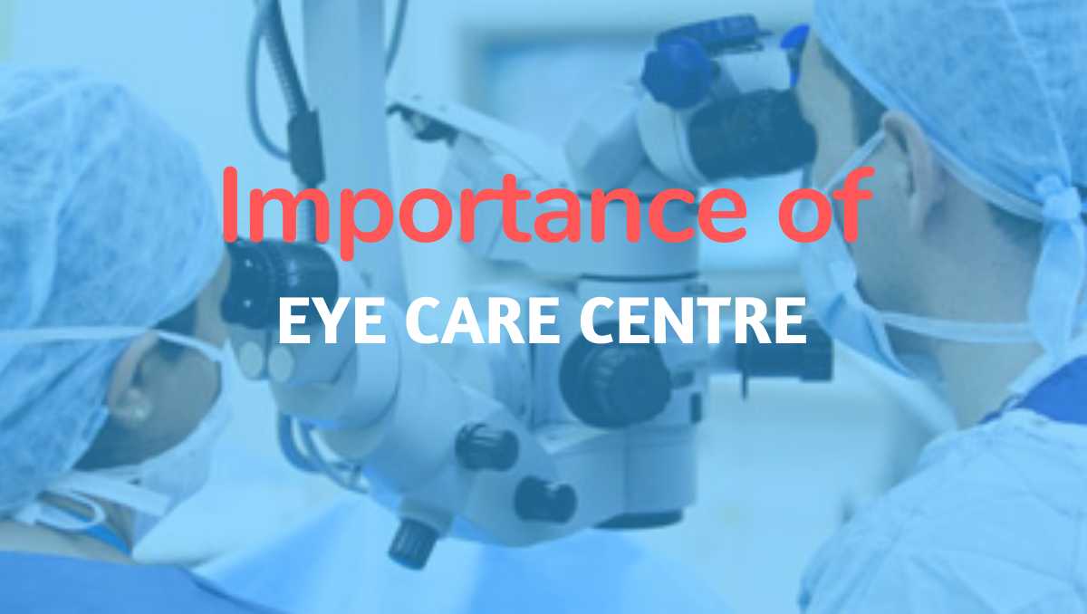 Importance of Eye Care Centre in our Society - Shaurya Eye Care Centre